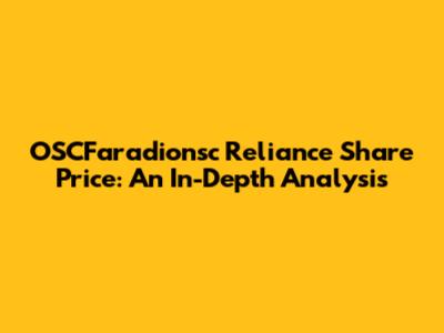 OSCFaradionsc Reliance Share Price: An In-Depth Analysis