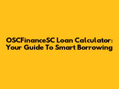 OSCFinanceSC Loan Calculator: Your Guide To Smart Borrowing