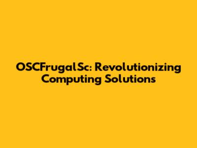 OSCFrugalSc: Revolutionizing Computing Solutions