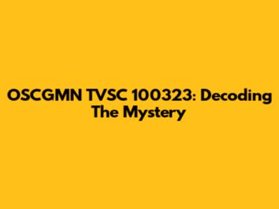 OSCGMN TVSC 100323: Decoding The Mystery