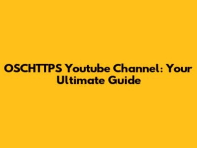 OSCHTTPS Youtube Channel: Your Ultimate Guide