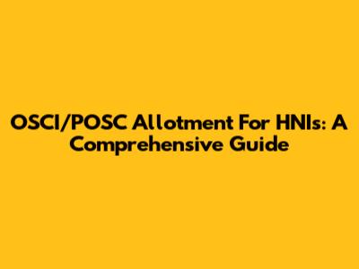 OSCI/POSC Allotment For HNIs: A Comprehensive Guide