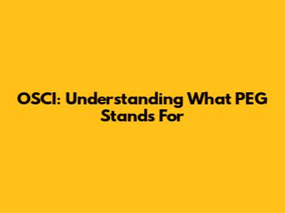 OSCI: Understanding What PEG Stands For