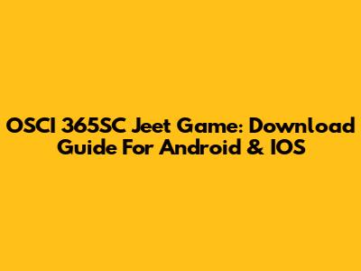 OSCI 365SC Jeet Game: Download Guide For Android & IOS