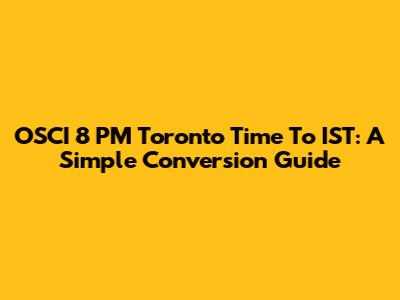 OSCI 8 PM Toronto Time To IST: A Simple Conversion Guide