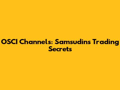 OSCI Channels: Samsudin's Trading Secrets