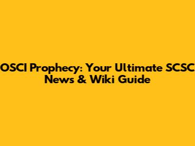 OSCI Prophecy: Your Ultimate SCSC News & Wiki Guide