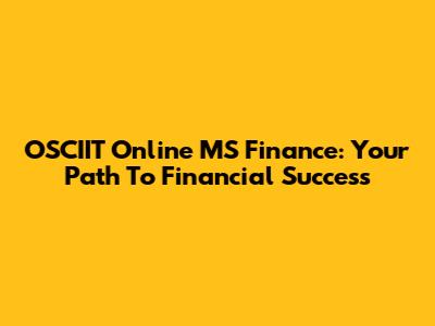 OSCIIT Online MS Finance: Your Path To Financial Success