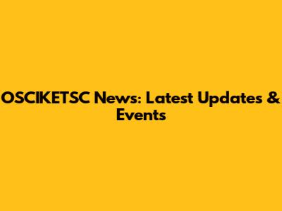 OSCIKETSC News: Latest Updates & Events