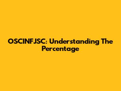 OSCINFJSC: Understanding The Percentage
