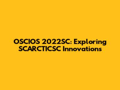 OSCIOS 2022SC: Exploring SCARCTICSC Innovations