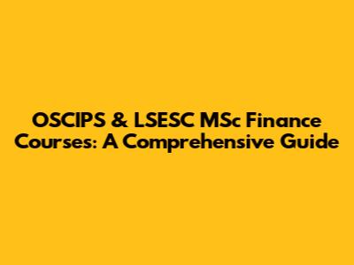 OSCIPS & LSESC MSc Finance Courses: A Comprehensive Guide