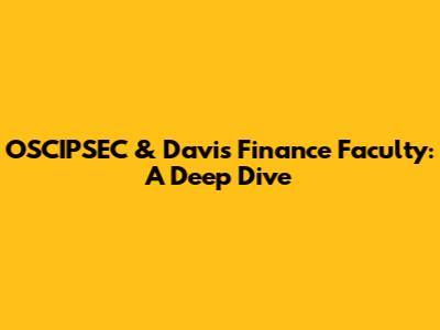 OSCIPSEC & Davis Finance Faculty: A Deep Dive