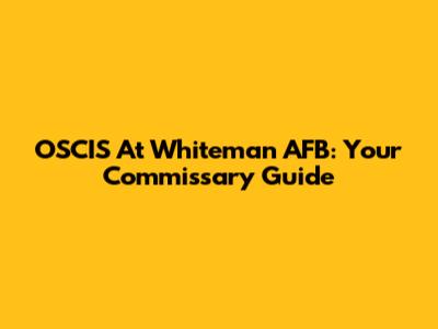 OSCIS At Whiteman AFB: Your Commissary Guide