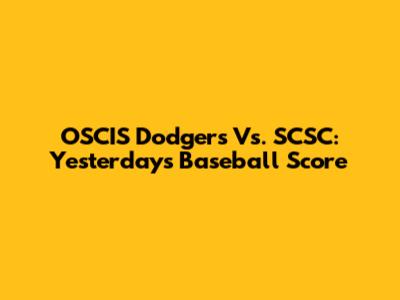 OSCIS Dodgers Vs. SCSC: Yesterday's Baseball Score