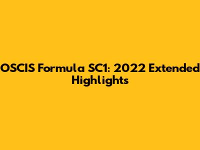 OSCIS Formula SC1: 2022 Extended Highlights