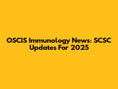 OSCIS Immunology News: SCSC Updates For 2025