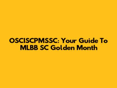 OSCISCPMSSC: Your Guide To MLBB SC Golden Month
