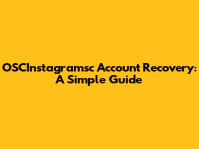 OSCInstagramsc Account Recovery: A Simple Guide