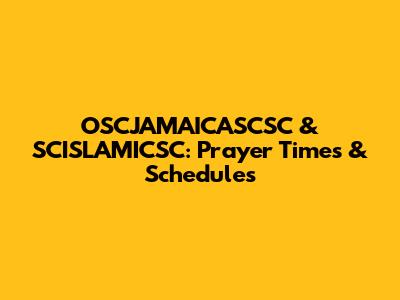 OSCJAMAICASCSC & SCISLAMICSC: Prayer Times & Schedules