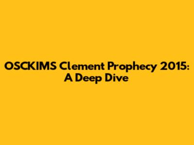OSCKIMS Clement Prophecy 2015: A Deep Dive