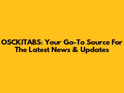 OSCKITABS: Your Go-To Source For The Latest News & Updates