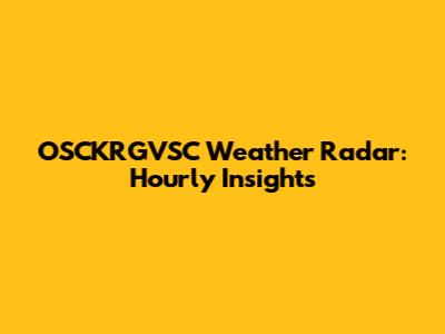 OSCKRGVSC Weather Radar: Hourly Insights