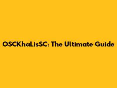 OSCKhaLisSC: The Ultimate Guide