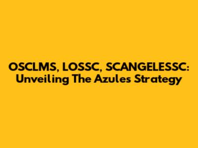 OSCLMS, LOSSC, SCANGELESSC: Unveiling The Azules Strategy