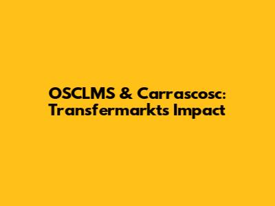 OSCLMS & Carrascosc: Transfermarkt's Impact