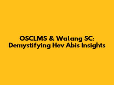 OSCLMS & Walang SC: Demystifying Hev Abi's Insights