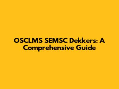 OSCLMS SEMSC Dekkers: A Comprehensive Guide