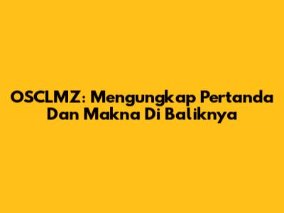 OSCLMZ: Mengungkap Pertanda Dan Makna Di Baliknya