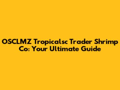 OSCLMZ Tropicalsc Trader Shrimp Co: Your Ultimate Guide