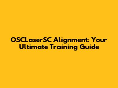 OSCLaserSC Alignment: Your Ultimate Training Guide
