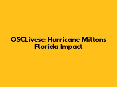 OSCLivesc: Hurricane Milton's Florida Impact