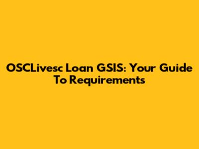 OSCLivesc Loan GSIS: Your Guide To Requirements