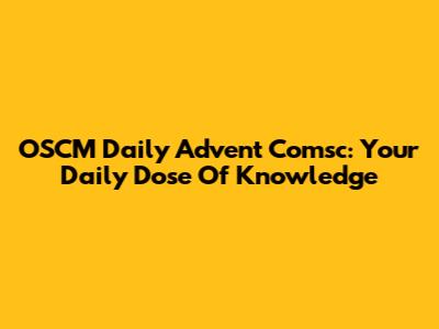 OSCM Daily Advent Comsc: Your Daily Dose Of Knowledge