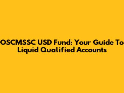 OSCMSSC USD Fund: Your Guide To Liquid Qualified Accounts