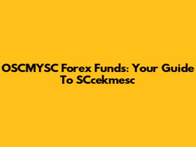 OSCMYSC Forex Funds: Your Guide To SCcekmesc