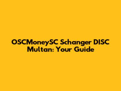 OSCMoneySC Schanger DISC Multan: Your Guide