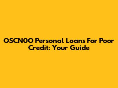 OSCN0O Personal Loans For Poor Credit: Your Guide