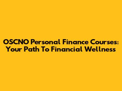 OSCNO Personal Finance Courses: Your Path To Financial Wellness