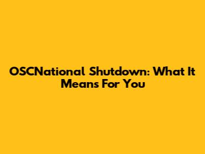 OSCNational Shutdown: What It Means For You