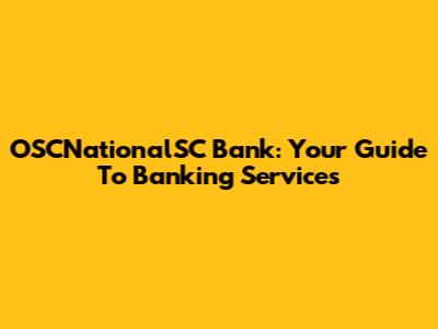 OSCNationalSC Bank: Your Guide To Banking Services