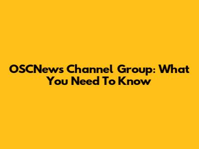 OSCNews Channel Group: What You Need To Know
