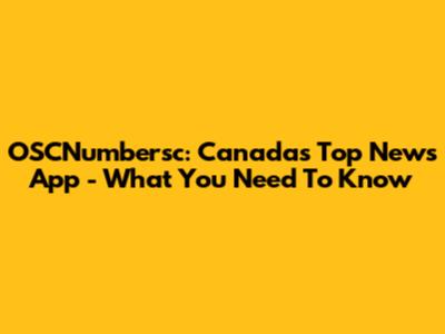 OSCNumbersc: Canada's Top News App - What You Need To Know