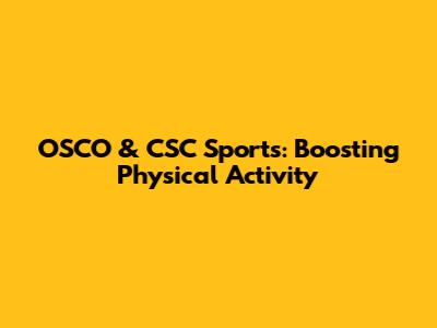 OSCO & CSC Sports: Boosting Physical Activity