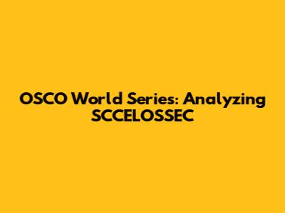 OSCO World Series: Analyzing SCCELOSSEC
