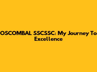 OSCOMBAL SSCSSC: My Journey To Excellence